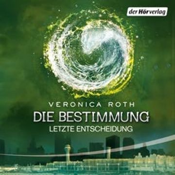 Die Bestimmung - Letzte Entscheidung (Teil 3) audiobook, Veronica Roth