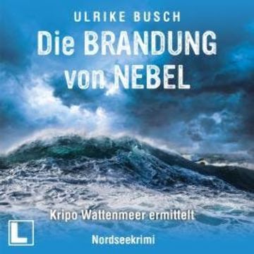 Die Brandung von Nebel - Kripo Wattenmeer ermittelt, Band 11 (ungekürzt) audiobook, Ulrike Busch
