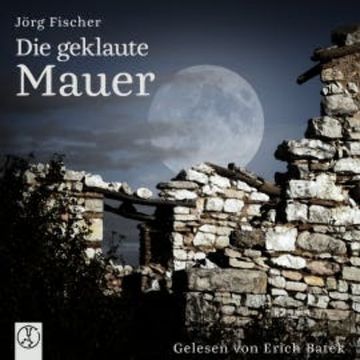 Die geklaute Mauer audiobook, Jörg Fischer