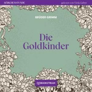 Die Goldkinder - Märchenstunde, Folge 124 (Ungekürzt), Brüder Grimm