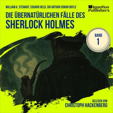Die übernatürlichen Fälle des Sherlock Holmes (Band 1) audiobook, Eduard Held, Sir Arthur Conan Doyle, William K. Stewart