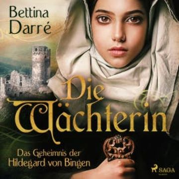 Die Wächterin - Das Geheimnis der Hildegard von Bingen audiobook, Bettina Darré
