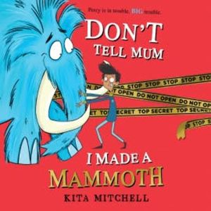 Don't Tell Mum I Made a Mammoth, Kita Mitchell