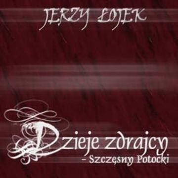 Dzieje zdrajcy: Szczęsny Potocki audiobook, Jerzy Łojek