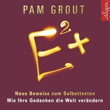 E² + Neue Beweise zum Selbsttesten - Wie Ihre Gedanken die Welt verändern audiobook, Pam Grout