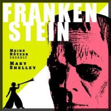 Frankenstein - Erzählbuch, Band (Ungekürzt) audiobook, Mary Shelley, Meike Rötzer