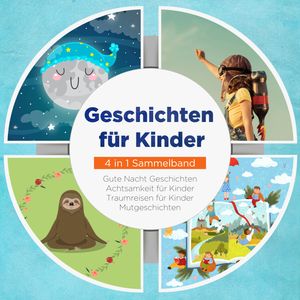 Geschichten für Kinder - 4 in 1 Sammelband: Traumreisen für Kinder | Mutgeschichten | Gute Nacht Geschichten | Achtsamkeit für K, Maria Neumann