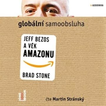 Globální samoobsluha - Jeff Bezos a věk Amazonu audiobook, Brad Stone