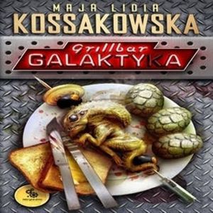 Grillbar Galaktyka, Maja Lidia Kossakowska