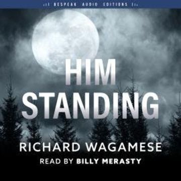 Him Standing (Unabridged) audiobook, Richard Wagamese