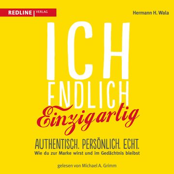 Ich, endlich einzigartig - Authentisch. Persönlich. Echt. Wie du zur Marke wirst und im Gedächtnis bleibst audiobook, Hermann H. Wala