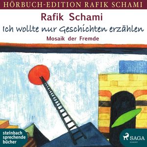 Ich wollte nur Geschichten erzählen - Mosaik der Fremde, Rafik Schami