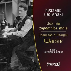 Już nie zapomnisz mnie. Opowieść o Henryku Warsie, Ryszard Wolański