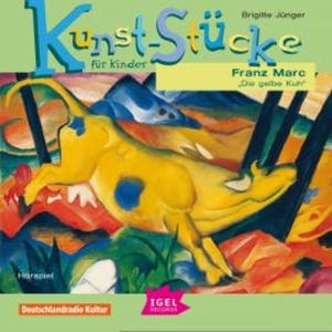 Kunst-Stücke für Kinder. Franz Marc. Die gelbe Kuh, Brigitte Jünger