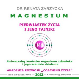 Magnesium - pierwiastek życia i jego tajniki, Dr Renata Zarzycka