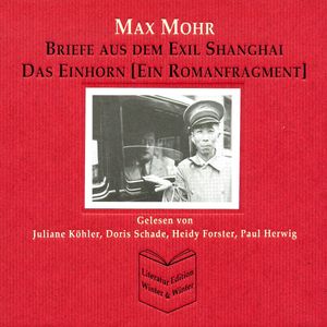 Max Mohr - Briefe aus Shanghai und Das Einhorn, Max Mohr
