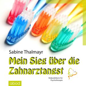 Mein Sieg über die Zahnarztangst, Sabine Thalmayr