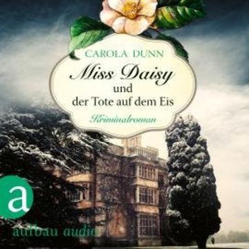 Miss Daisy und der Tote auf dem Eis - Miss Daisy ermittelt, Band 1 (Ungekürzt) audiobook, Carola Dunn