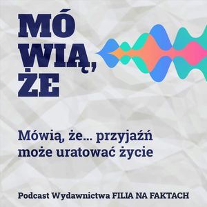 Mówią, że… przyjaźń może uratować życie, Wydawnictwo Filia na Faktach