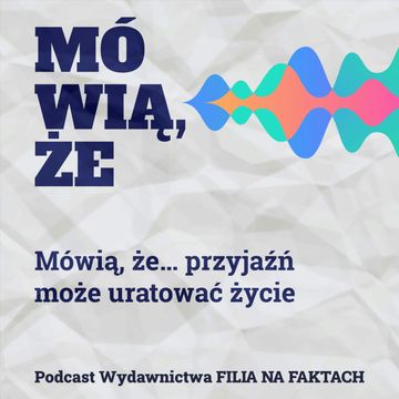 Mówią, że… przyjaźń może uratować życie audiobook, Wydawnictwo Filia na Faktach