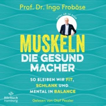 Muskeln – die Gesundmacher audiobook, Ingo Froböse