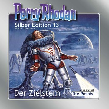 Der Zielstern / Die Posbis (Perry Rhodan Silber Edition 13) audiobook, K.H. Scheer