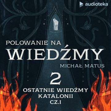 Polowanie na wiedźmy. Odcinek 2: Ostatnie wiedźmy Katalonii, cz. I audiobook, Michał Matus