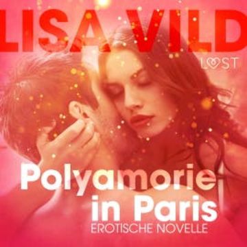 Polyamorie in Paris: Erotische Novelle (Ungekürzt) audiobook, Lisa Vild