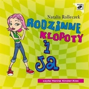 Rodzinne kłopoty i ja. Część 3, Natalia Rolleczek