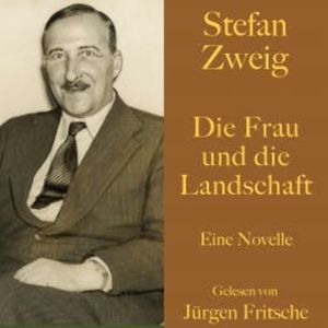 Stefan Zweig: Die Frau und die Landschaft, Stefan Zweig