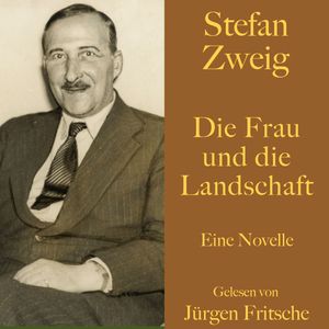 Stefan Zweig: Die Frau und die Landschaft, Stefan Zweig