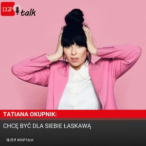 Tatiana Okupnik: Chcę być dla siebie łaskawą, Dziennik Gazeta Prawna