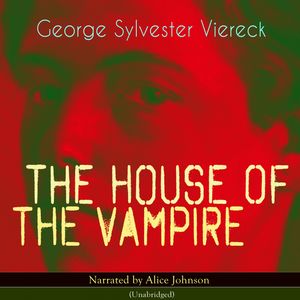The House of the Vampire, George Sylvester Viereck
