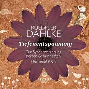Tiefenentspannung - zur Synchronisierung beider Gehirnhälften - Heilmeditationen, Ruediger Dahlke