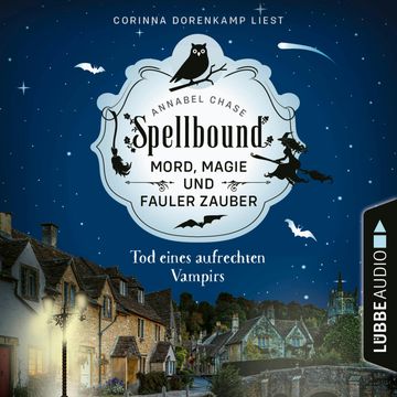 Tod eines aufrechten Vampirs - Spellbound - Mord, Magie und fauler Zauber, Folge 1 (Ungekürzt) audiobook, Annabel Chase