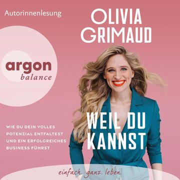 Weil du kannst - Wie du dein volles Potenzial entfaltest und ein erfolgreiches Business führst (Ungekürzte Lesung) audiobook, Olivia Grimaud