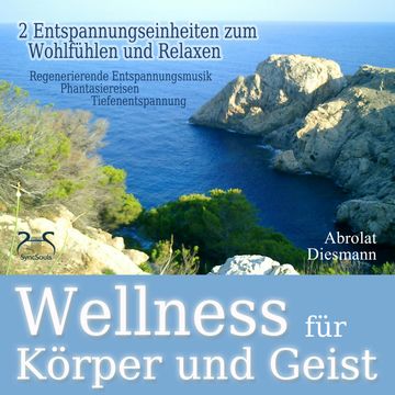 Wellness für Körper und Geist - zwei Entspannungseinheiten zum Wohlfühlen und Relaxen audiobook, Franziska Diesmann, Torsten Abrolat