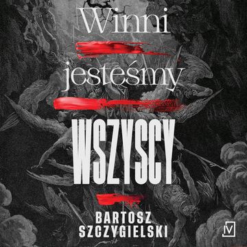 Winni jesteśmy wszyscy audiobook, Bartosz Szczygielski