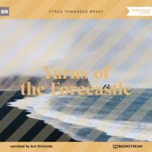 Yarns of the Forecastle (Unabridged), Cyrus Townsend Brady
