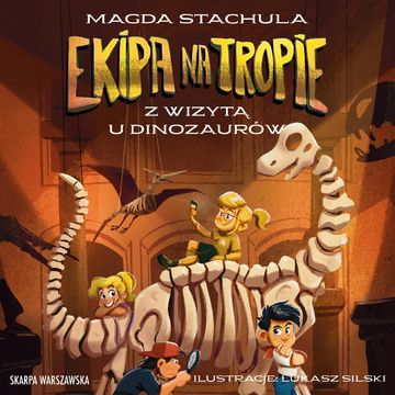 Z wizytą u dinozaurów. Ekipa na tropie. Tom 4, Magda Stachula