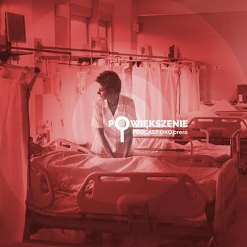 „Zamarłam, jak Kaczyński to zapowiedział". Nowy Ład w ochronie zdrowia [POWIĘKSZENIE] audiobook, OKO.press