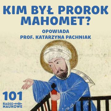 #101 Islam i dżihad – czy są nierozłączne? O początkach działalności Mahometa | prof. Katarzyna Pachniak audiobook, Karolina Głowacka