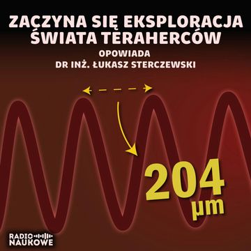 #204 Fale terahercowe – technologia wkracza w kolejny zakres spektrum | dr inż. Łukasz Sterczewski audiobook, Karolina Głowacka