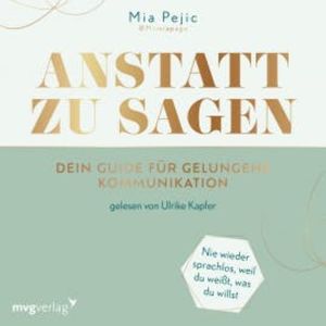 Anstatt zu sagen – Dein Guide für gelungene Kommunikation, Mia Pejic