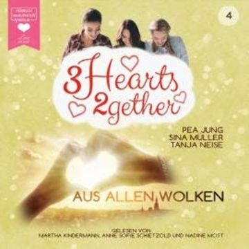 Aus allen Wolken - 3hearts2gether, Band 4 (ungekürzt) audiobook, Pea Jung, Sina Müller, Tanja Neise