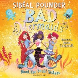 Bad Mermaids Meet the Sushi Sisters, Sibeal Pounder