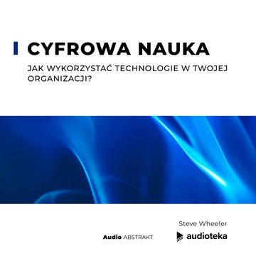 Cyfrowa nauka. Jak wykorzystać technologie w Twojej organizacji? audiobook, Steve Wheeler