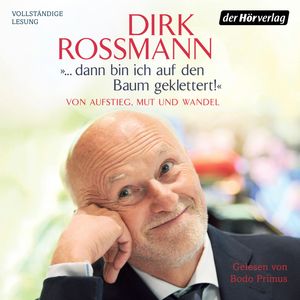... dann bin ich auf den Baum geklettert! (Von Aufstieg, Mut und Wandel), Dirk Rossmann, Olaf Köhne, Peter Käfferlein