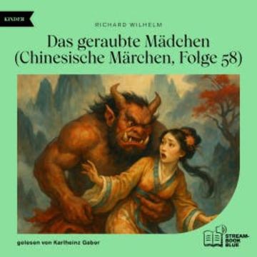 Das geraubte Mädchen (Chinesische Märchen, Folge 58) audiobook, Richard Wilhelm