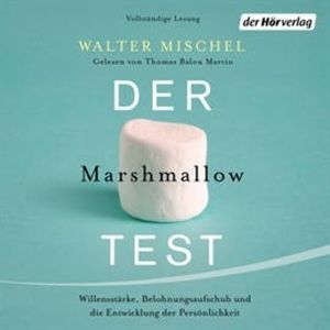 Der Marshmallow-Test: Willensstärke, Belohnungsaufschub und die Entwicklung der Persönlichkeit, Walter Mischel